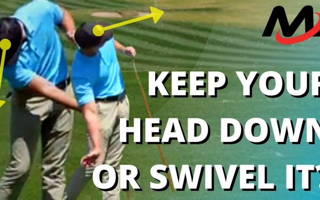 Keep Your Head Down OR Swivel It Open In The Golf Swing?