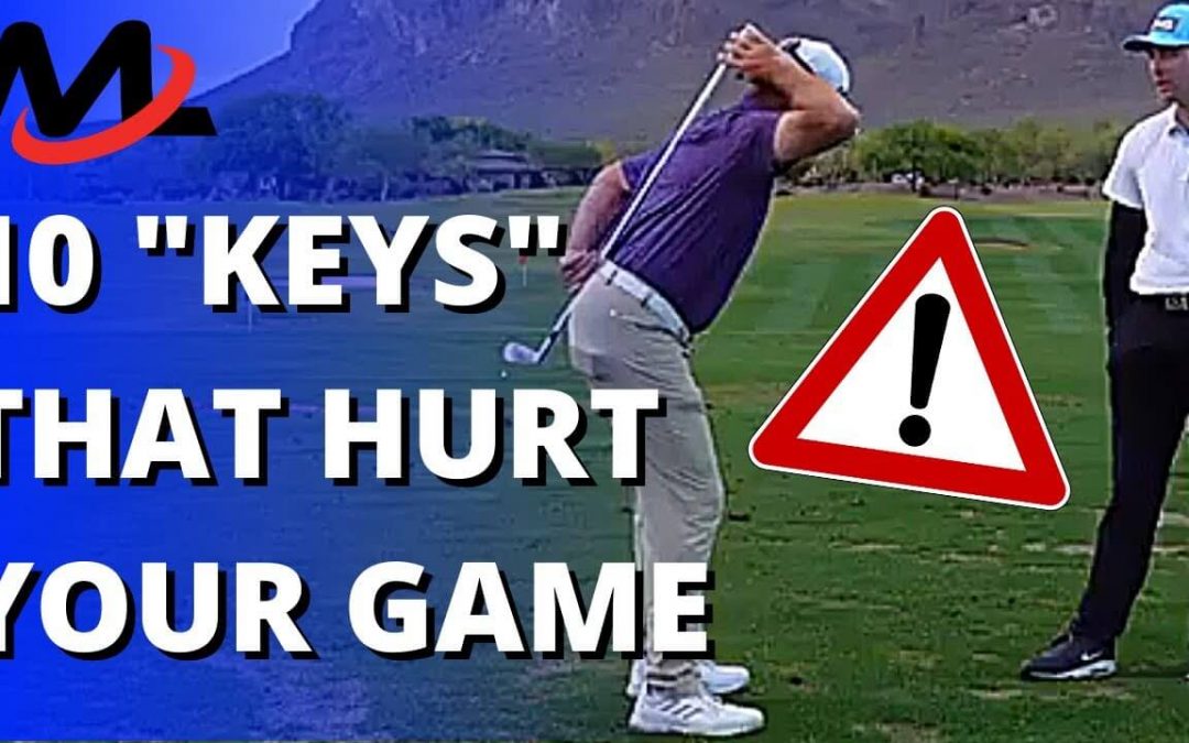 10 Golf Swing Keys You’ve Been Told (They Are Likely Hurting Your Game!)