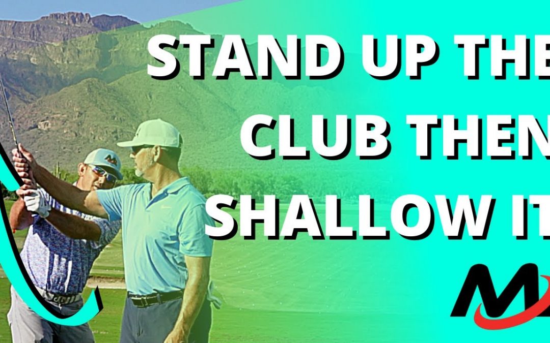 STAND UP The Golf Club In The Backswing Then SHALLOW It Out (Use Bends And Turn!)