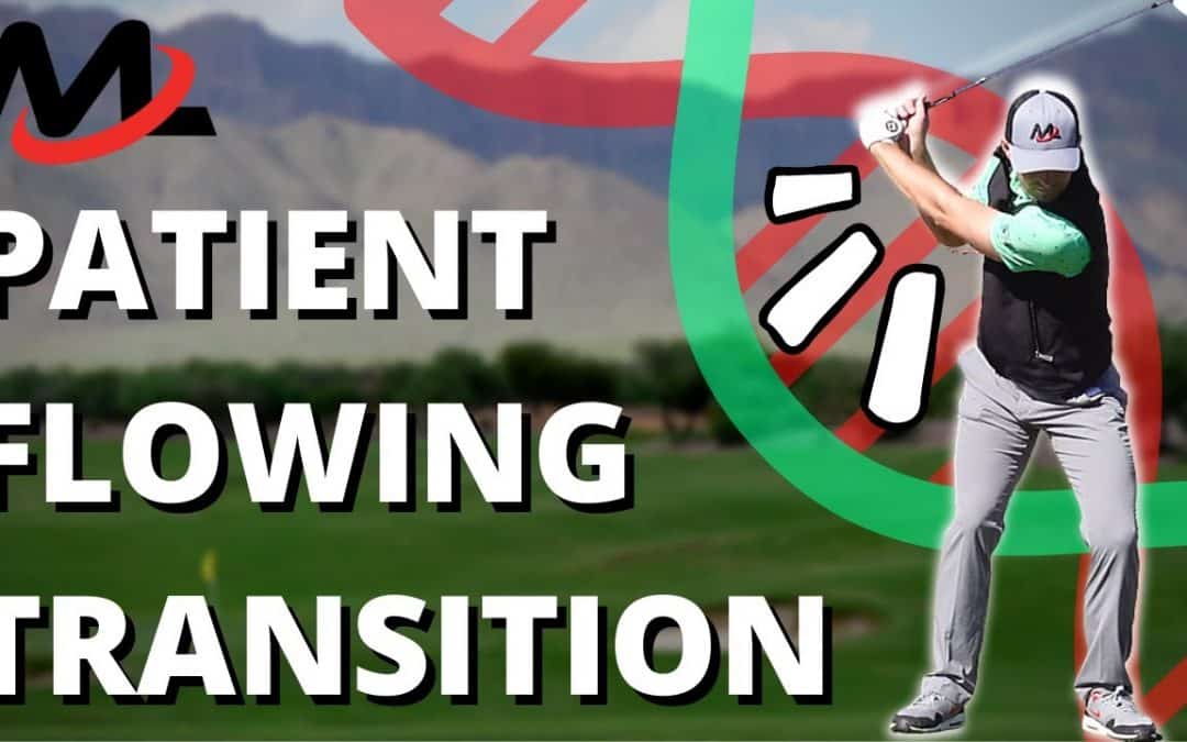 STOP Rushing The Transition To Your Downswing (Get PATIENT And FLOWING!)